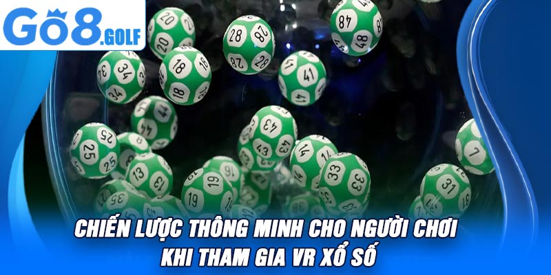 Chiến Lược Thông Minh Cho Người Chơi Khi Tham Gia VR Xổ Số