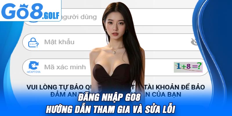 Đăng Nhập Go8 – Hướng Dẫn Tham Gia Và Sửa Lỗi