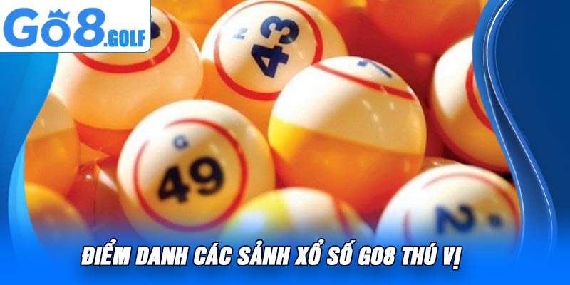 Điểm Danh Các Sảnh Xổ Số Go8 Thú Vị