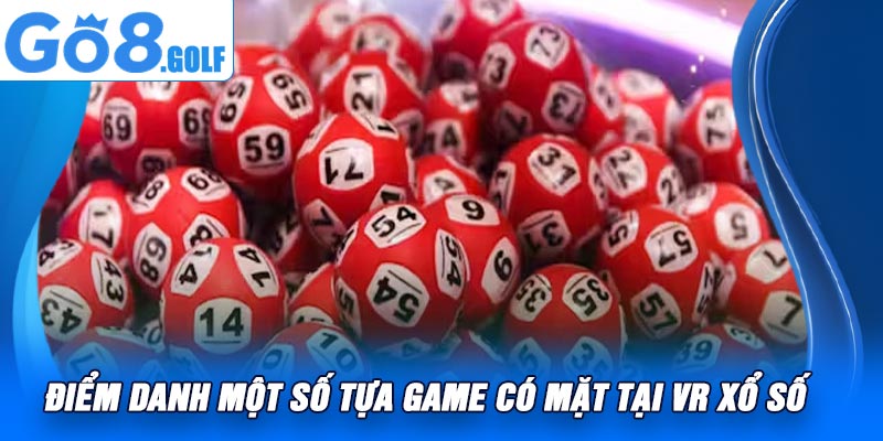 Điểm Danh Một Số Tựa Game Có Mặt Tại VR Xổ Số