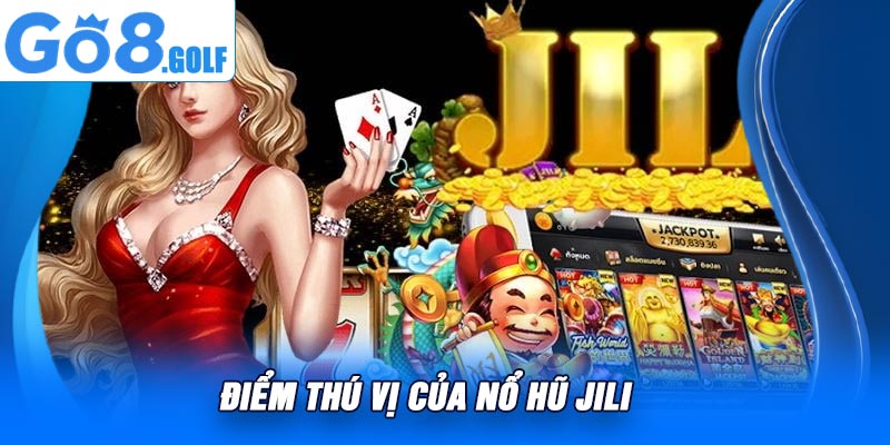 Điểm Thú Vị Của Nổ Hũ JILI