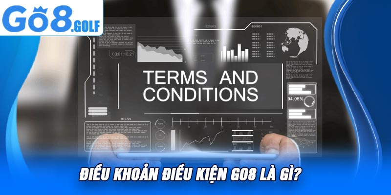 Điều Khoản Điều Kiện Go8 Là Gì?