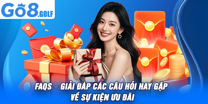 FAQs – Giải đáp Các Câu Hỏi Hay Gặp Về Sự Kiện Ưu Đãi