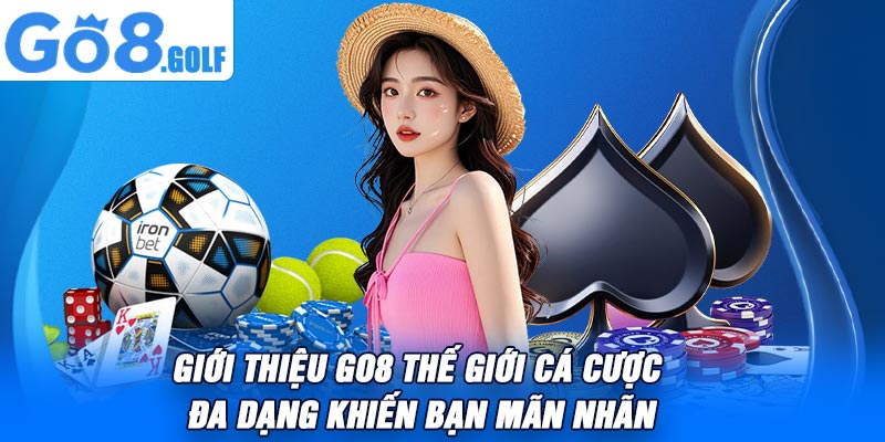 Giới thiệu Go8 thế giới cá cược đa dạng khiến bạn mãn nhãn