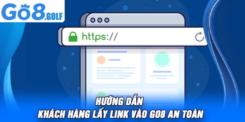 Hướng Dẫn Khách Hàng Lấy Link Vào Go8 An Toàn