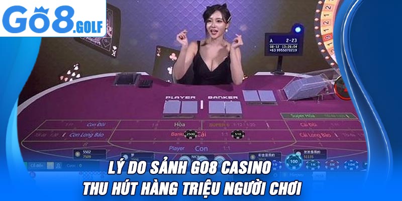 Lý do sảnh Go8 casino thu hút hàng triệu người chơi