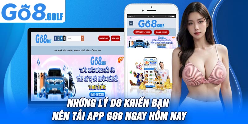 Những Lý do Khiến Bạn Nên Tải App Go8 Ngay Hôm Nay