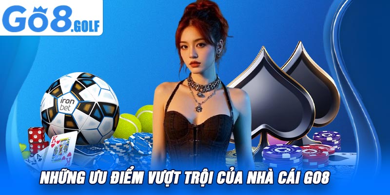 Những ưu điểm vượt trội của nhà cái Go8