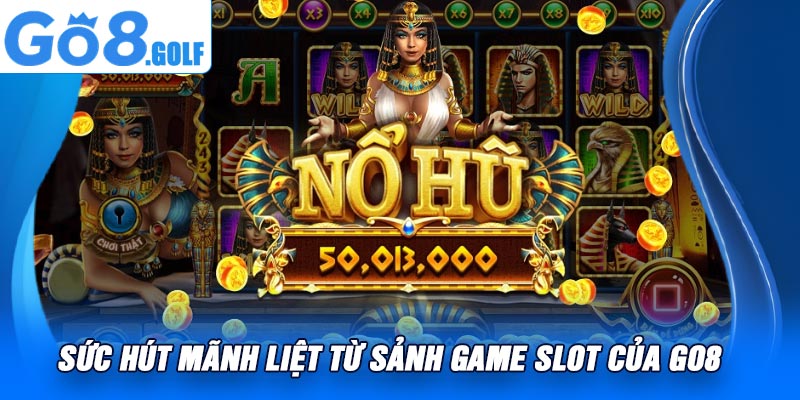 Sức Hút Mãnh Liệt Từ Sảnh Game Slot Của Go8