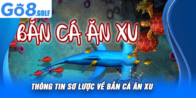 Thông Tin Sơ Lược Về Bắn Cá Ăn Xu