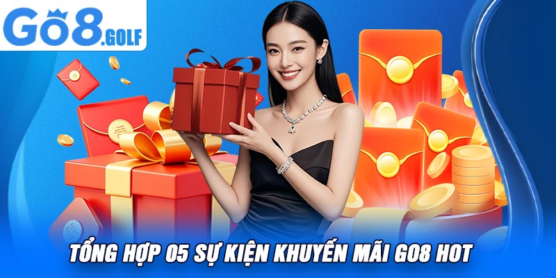 Tổng Hợp 05 Sự Kiện Khuyến Mãi Go8 Hot