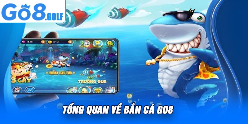 Tổng Quan Về Bắn Cá Go8