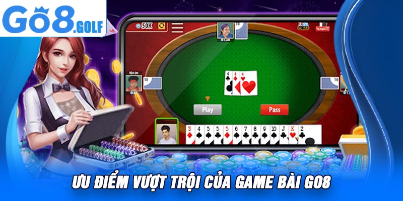 Ưu điểm vượt trội của game bài Go8